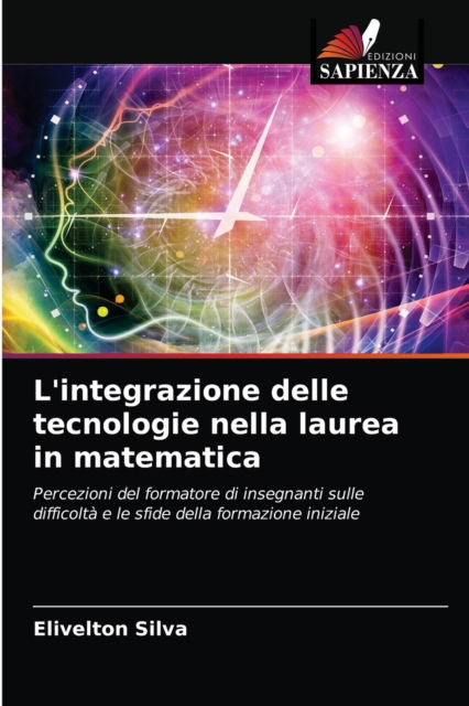 Cover for Elivelton Silva · L'integrazione delle tecnologie nella laurea in matematica (Paperback Book) (2021)