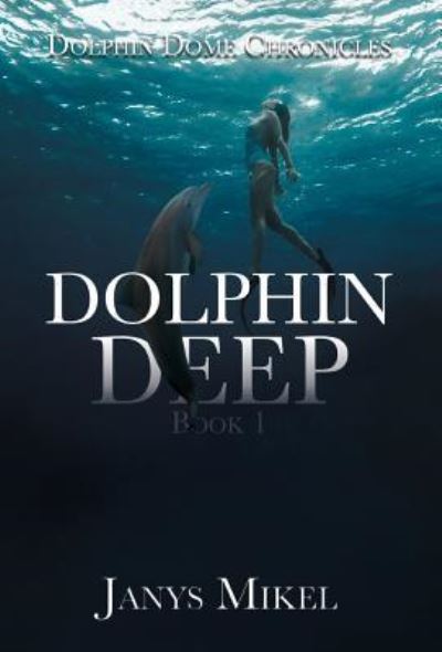 Cover for Janys Mikel · Dolphin Dome Chronicles (Hardcover Book) (2019)