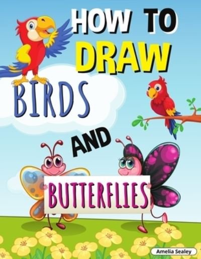 Cover for Amelia Sealey · How to Draw Birds and Butterflies (Paperback Book) (2021)