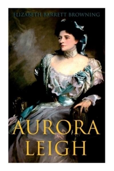 Aurora Leigh - Elizabeth Barrett Browning - Böcker - e-artnow - 9788027308774 - 30 december 2020