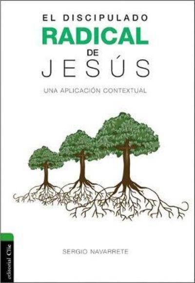 Discipulado radical de Jesus: Una aplicacion contextual - Navarrete Sergio Navarrete - Books - Zondervan - 9788416845774 - April 24, 2018