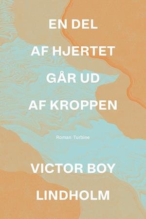 Cover for Victor Boy Lindholm · En del af hjertet går ud af kroppen (Sewn Spine Book) [1.º edición] (2022)