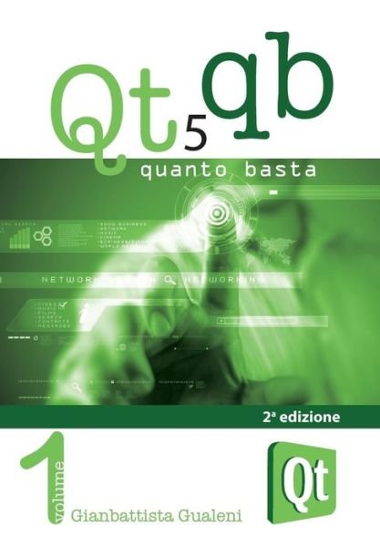 Cover for Gianbattista Gualeni · Qt 5 Quanto Basta. La Guida All'uso Della Libreria Grafica Qt 5, in Italiano (Paperback Book) (2014)