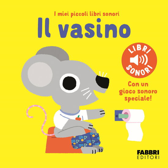 Il Vasino. I Miei Piccoli Libri Sonori. Ediz. A Colori - Marion Billet - Books -  - 9788891592774 - 