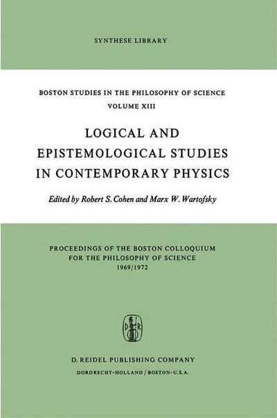 Cover for R S Cohen · Logical and Epistemological Studies in Contemporary Physics - Boston Studies in the Philosophy and History of Science (Taschenbuch) [Softcover reprint of the original 1st ed. 1974 edition] (1973)