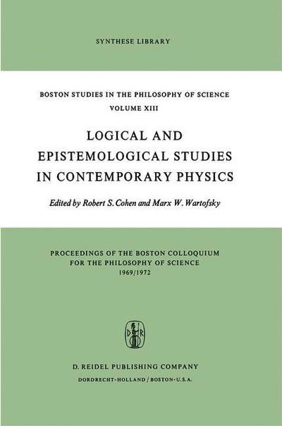 Cover for R S Cohen · Logical and Epistemological Studies in Contemporary Physics - Boston Studies in the Philosophy and History of Science (Taschenbuch) [Softcover reprint of the original 1st ed. 1974 edition] (1973)