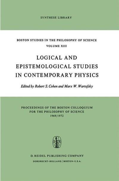 Logical and Epistemological Studies in Contemporary Physics - Boston Studies in the Philosophy and History of Science - R S Cohen - Books - Springer - 9789027703774 - December 31, 1973