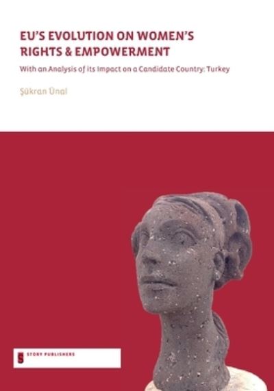 STL EU's Evolution on Women's Rights and Empowerment : with an analysis of its impact on a candidate country - Sukran Ünal - Books - Brepols Publishers - 9789087640774 - October 12, 2022