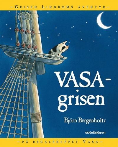 Cover for Björn Bergenholtz · Grisen Lindbom: Vasagrisen : Grisen Lindboms äventyr på regalskeppet Vasa (Map) (2003)