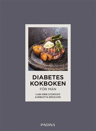 Diabeteskokboken för män - Birgitta Höglund - Książki - Pagina Förlags - 9789163614774 - 30 listopada 2017