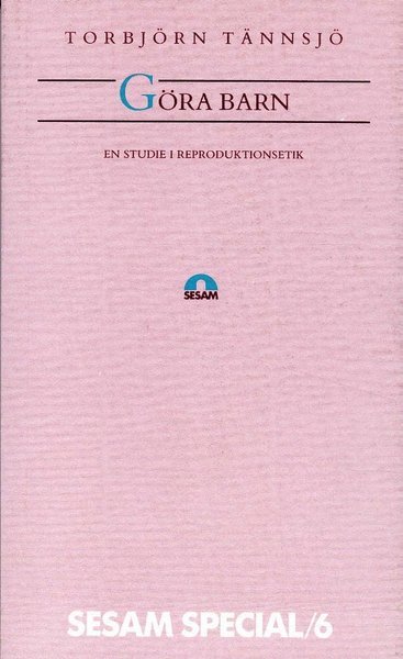 Cover for Torbjörn Tännsjö · Sesam special: Göra barn - En studie i reproduktionsetik (Book) (1991)