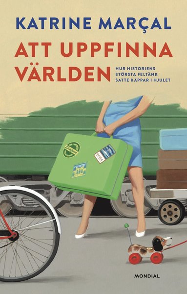 Cover for Katrine Marcal · Att uppfinna världen : hur historiens största feltänk satte käppar i hjulet (Hardcover Book) (2020)