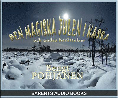 Cover for Bengt Pohjanen · Den magiska julen i Kassa : och andra berättelser (Audiobook (CD)) (2012)