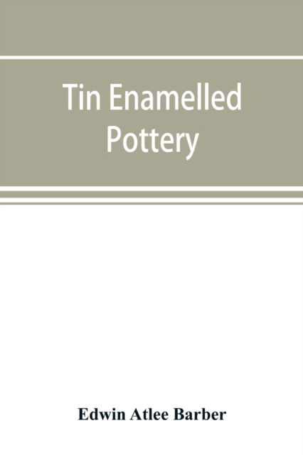 Cover for Edwin Atlee Barber · Tin enamelled pottery (Paperback Book) (2019)