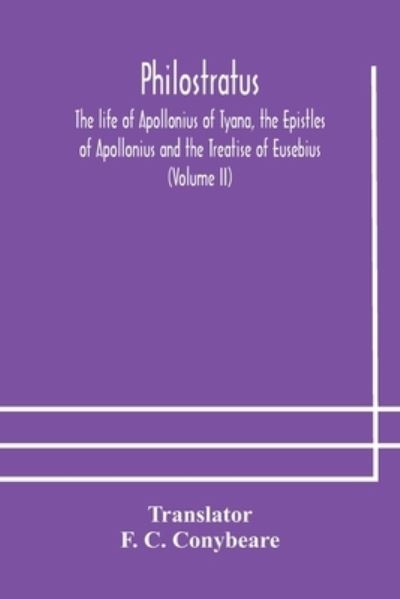 Cover for F C Conybeare · Philostratus The life of Apollonius of Tyana, the Epistles of Apollonius and the Treatise of Eusebius (Volume II) (Paperback Book) (2020)