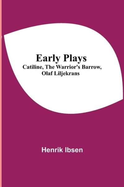 Cover for Henrik Ibsen · Early Plays; Catiline, The Warrior's Barrow, Olaf Liljekrans (Paperback Bog) (2021)