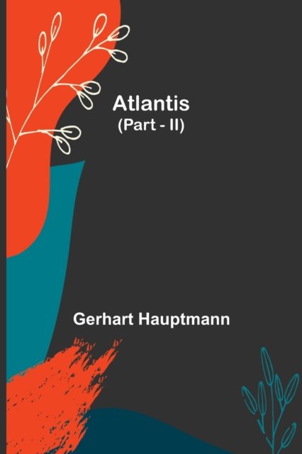 Atlantis (Part - II) - Gerhart Hauptmann - Books - Alpha Edition - 9789356016774 - March 26, 2021
