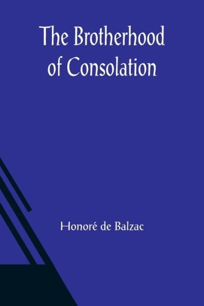 The Brotherhood of Consolation - Honore de Balzac - Boeken - Alpha Edition - 9789356087774 - 26 maart 2021