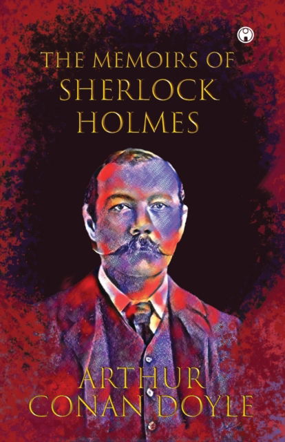 The Memoirs of Sherlock Holmes - Sir Arthur Conan Doyle - Books - Insight Publica - 9789391343774 - March 1, 2020