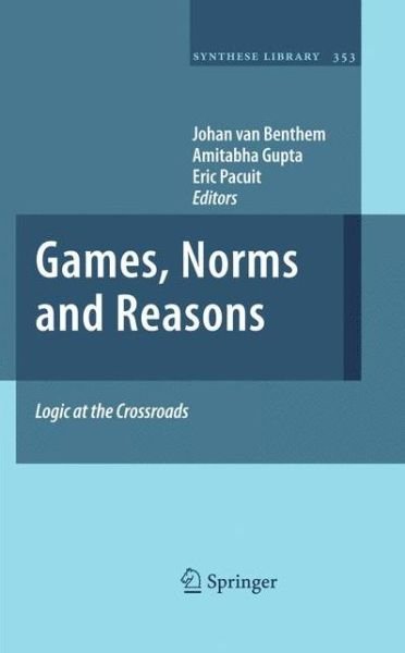 Games, Norms and Reasons: Logic at the Crossroads - Synthese Library - Johan Van Benthem - Kirjat - Springer - 9789400735774 - keskiviikko 29. toukokuuta 2013