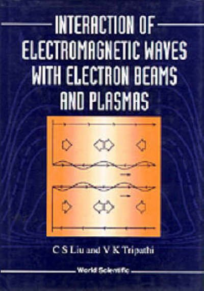 Cover for Liu, Chuan Sheng (Univ Of Maryland, Usa) · Interaction Of Electromagnetic Waves With Electron Beams And Plasmas (Innbunden bok) (1994)