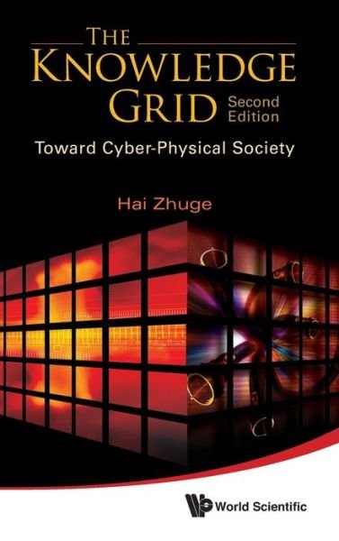 Cover for Zhuge, Hai (Aston Univ, Uk) · Knowledge Grid, The: Toward Cyber-physical Society (2nd Edition) (Hardcover Book) [2 Revised edition] (2012)