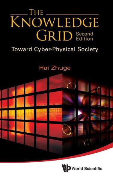 Cover for Zhuge, Hai (Aston Univ, Uk) · Knowledge Grid, The: Toward Cyber-physical Society (2nd Edition) (Hardcover bog) [2 Revised edition] (2012)