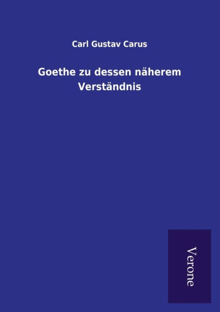 Cover for Carl Gustav Carus · Goethe zu dessen naherem Verstandnis (Paperback Bog) (2016)