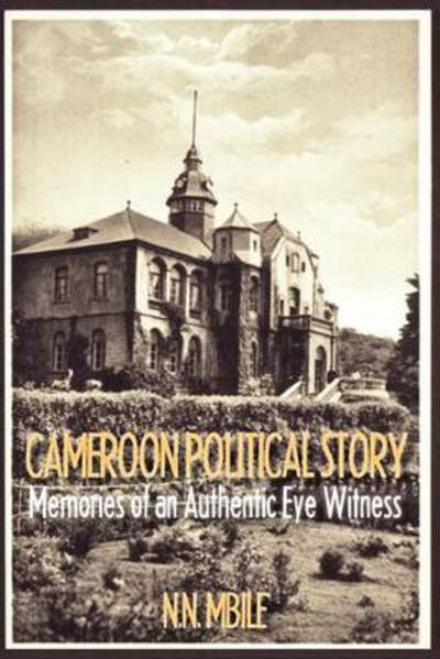 Cover for Nerius Namaso Mbile · Cameroon Political Story. Memories of an Authentic Eye Witness (Paperback Bog) (2011)