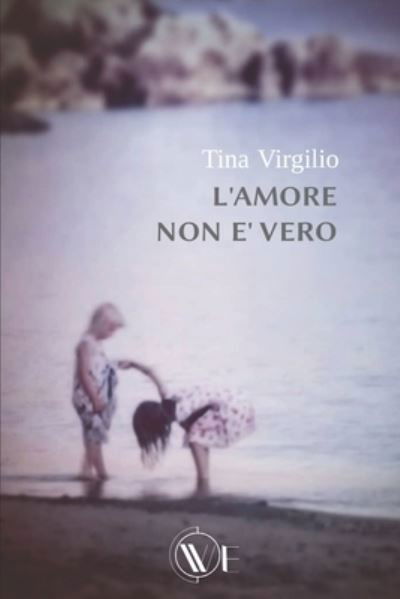 Cover for Tina Virgilio · L'amore non e vero (Paperback Book) (2021)