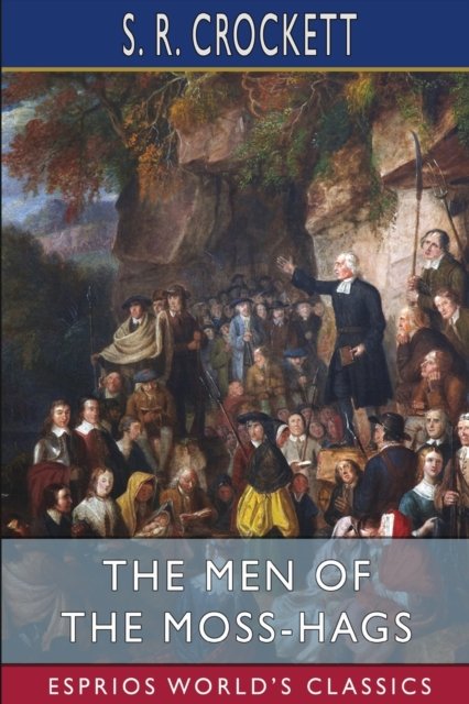 S R Crockett · The Men of the Moss-Hags (Esprios Classics) (Paperback Book) (2024)