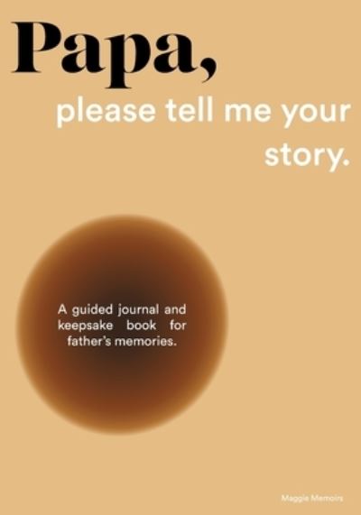 Cover for Maggie Memoirs · Papa, please tell me your story: A Guided Journal and Keepsake Book for Father's Memories. (Taschenbuch) (2022)