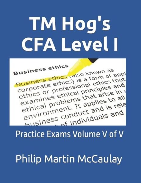 TM Hog's CFA Level I: Practice Exams Volume V of V - Philip Martin McCaulay - Livres - Independently Published - 9798422184774 - 24 février 2022