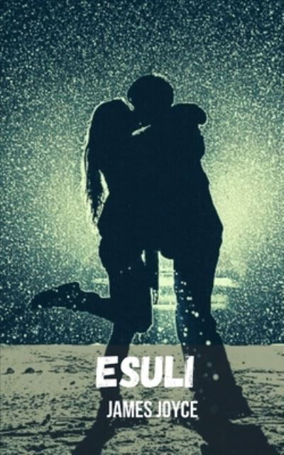 Esuli: Un'opera Storica Di Romanticismo E Suspense - James Joyce - Livros - Independently Published - 9798458147774 - 16 de agosto de 2021