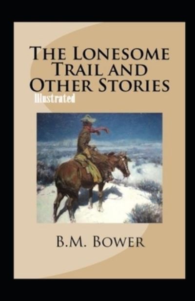 Cover for B M Bower · The Lonesome Trail and Other Stories Illustrated (Paperback Book) (2021)