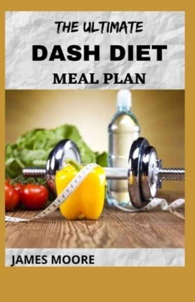 Cover for James Moore · The Ultimate Dash Diet Meal Plan (Paperback Book) (2021)