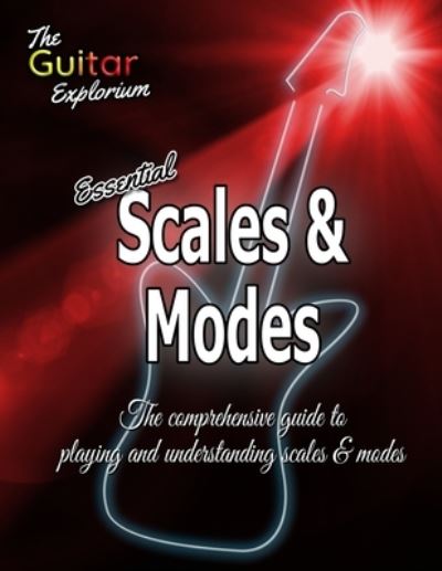 Cover for S Hall · The Guitar Explorium Essential Scales and Modes - The Guitar Explorium (Paperback Book) (2021)