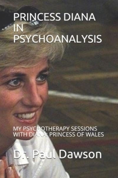 Princess Diana in Psychoanalysis - Dr Paul Dawson - Boeken - Independently Published - 9798556074774 - 31 oktober 2020