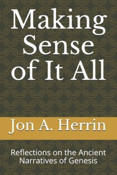 Cover for Jon A Herrin · Making Sense of It All: Reflections on the Ancient Narratives of Genesis (Paperback Book) (2020)