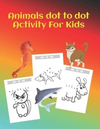 Animals Dot To Dot Activity For Kids - Sketch Book Edition - Books - Independently Published - 9798588741774 - December 31, 2020