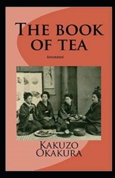 The Book of Tea annotated - Kakuzo Okakura - Books - Independently Published - 9798590999774 - January 7, 2021