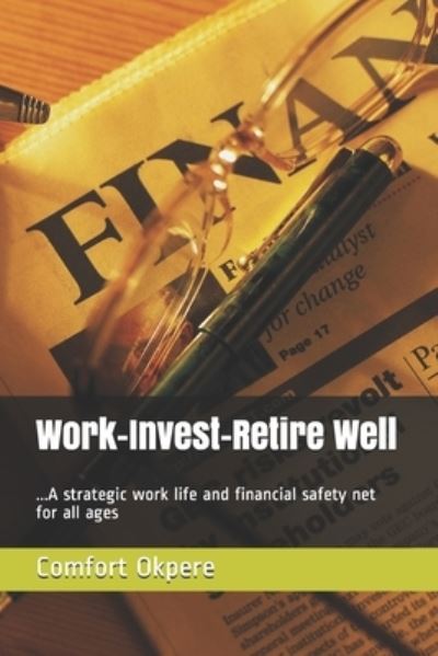 Cover for Comfort Okpere · Work-Invest-Retire Well (Paperback Book) (2021)