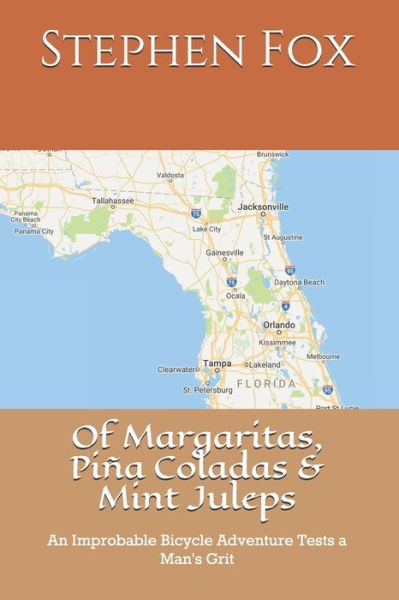 Cover for Stephen Fox · Of Margaritas, Pina Coladas &amp; Mint Juleps: An Improbable Bicycle Adventure Tests a Man's Grit (Paperback Book) (2020)