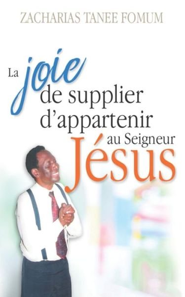 Cover for Zacharias Tanee Fomum · La Joie de Supplier D'appartenir au Seigneur Jesus: Un Temoignage - Hors-Serie (Paperback Book) (2020)