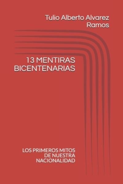 13 Mentiras Bicentenarias - Tulio Alberto Alvarez Ramos - Bøger - Independently Published - 9798668270774 - 1. marts 2010