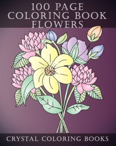 100 Page Coloring Book - Crystal Coloring Books - Boeken - Independently Published - 9798690400774 - 25 september 2020