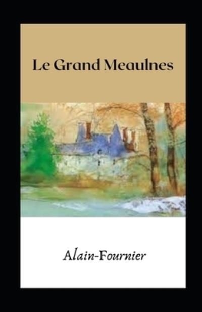 Le Grand Meaulnes illustree - Alain Fournier - Kirjat - Independently Published - 9798704280774 - keskiviikko 3. helmikuuta 2021