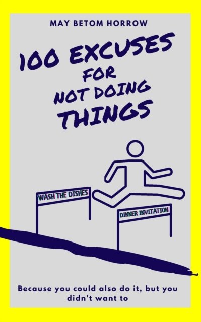 Cover for May Betom Horrow · 100 EXCUSES for not doing THINGS: and what excuse do you have? (Paperback Bog) (2021)