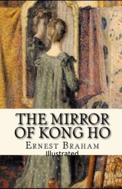 Cover for Ernest Bramah · The Mirror of Kong Ho Illustrated (Paperback Book) (2021)