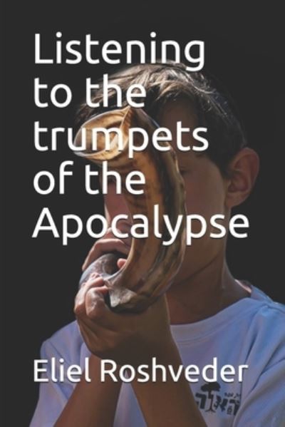 Cover for Eliel Roshveder · Listening to the trumpets of the Apocalypse (Paperback Book) (2021)